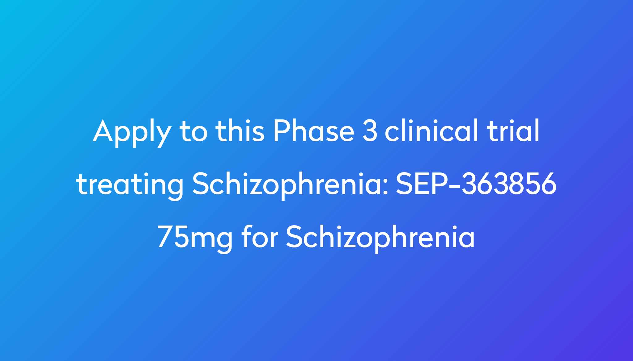 SEP 363856 75mg For Schizophrenia Clinical Trial 2024 Power   Apply To This Phase 3 Clinical Trial Treating Schizophrenia %0A%0ASEP 363856 75mg For Schizophrenia 